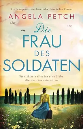 die frau des soldaten ein bewegender und fesselnder historischer roman 1st edition angela petch ,michaela