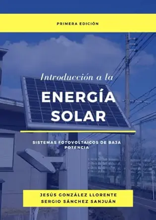 introduccia n a la energa a solar sistemas fotovoltaicos de baja potencia 1st edition dr jesa s gonza lez