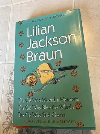 three complete novels the cat who moved a mountain / the cat who blew the whistle / the cat who said cheese