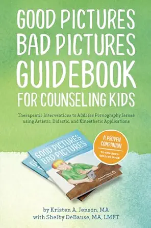 good pictures bad pictures guidebook for counseling kids therapeutic interventions to address pornography