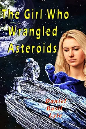 the girl who wrangled asteroids 1st edition daniel lyle 0998593702, 978-0998593708