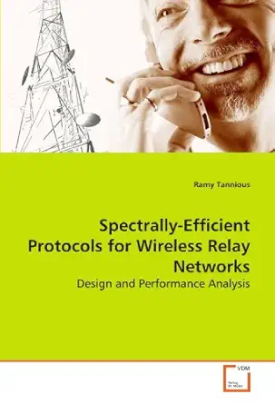 spectrally efficient protocols for wireless relay networks design and performance analysis 1st edition ramy