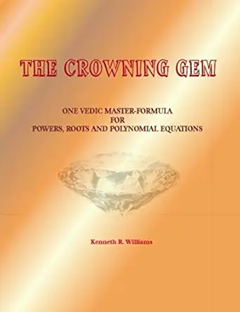 the crowning gem one vedic master formula for powers roots and polynomial equations 1st edition kenneth