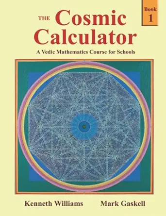 the cosmic calculator book 1 a vedic mathematics course for schools 1st edition kenneth williams ,mark