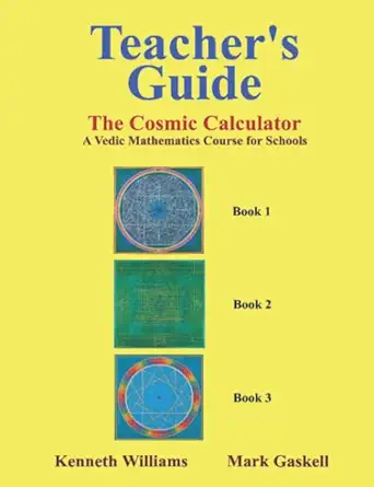 the cosmic calculator teachers guide a vedic mathematics course for schools 1st edition kenneth williams