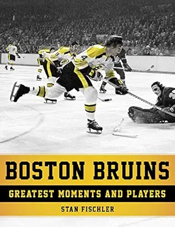 boston bruins greatest moments and players 1st edition stan fischler 1683581415, 978-1683581413