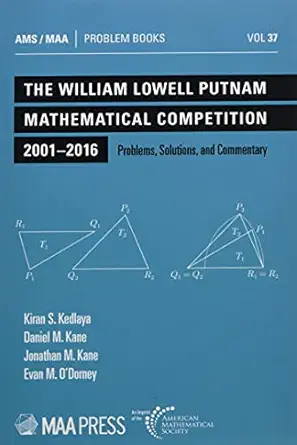the william lowell putnam mathematical competition 2001 2016 problems solutions and commentary 1st edition
