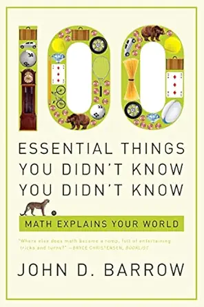 100 essential things you didnt know you didnt know math explains your world 1st edition john d barrow