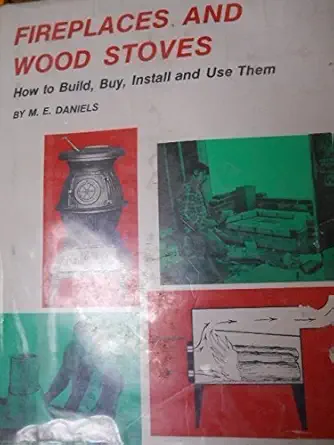 fireplaces and wood stoves how to build buy install and use them 1st edition m e daniels 067252175x,