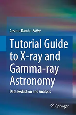 tutorial guide to x ray and gamma ray astronomy data reduction and analysis 1st edition cosimo bambi