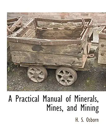 a practical manual of minerals mines and mining 1st edition h s osborn 1117876608, 978-1117876603