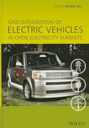 grid integration of electric vehicles in open electricity markets 1st edition qiuwei wu 1118446070,