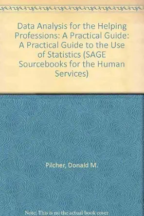 data analysis for the helping professions a practical guide 1st edition donald m pilcher 0803930615,