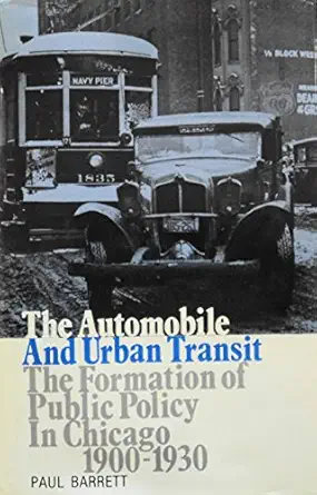 the automobile and urban transit the formation of public policy in chicago 1900 1930 1st edition paul barrett