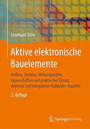 aktive elektronische bauelemente aufbau struktur wirkungsweise eigenschaften und praktischer einsatz