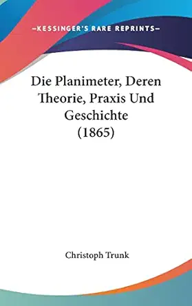die planimeter deren theorie praxis und geschichte 1st edition christoph trunk 1161272992, 978-1161272994
