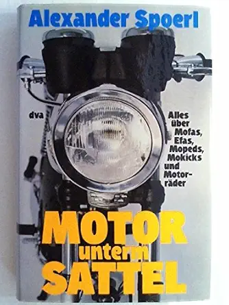 motor unterm sattel alles ui ber mofas efas mopeds mokicks u motorrai der 1st edition alexander spoerl