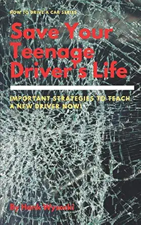 save your teenage drivers life important strategies to teach a new driver now 1st edition hank wysocki ,gregg