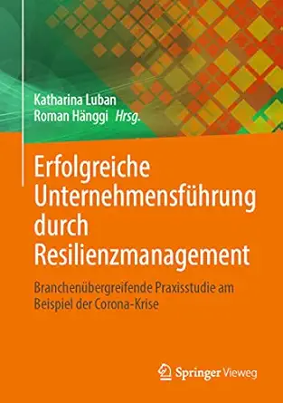 erfolgreiche unternehmensfa 1/4hrung durch resilienzmanagement branchena 1/4bergreifende praxisstudie am