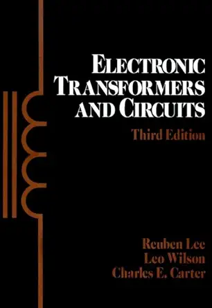electronic transformers and circuits 3e 1st edition reuben lee ,leo wilson ,charles e carter 047181976x,