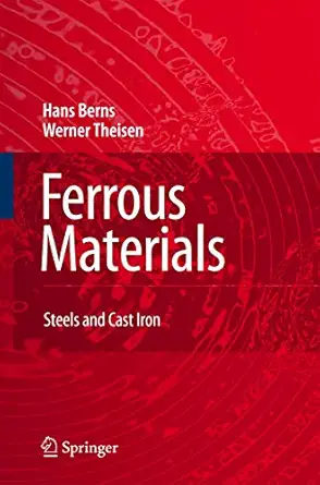 ferrous materials steel and cast iron 1st edition hans berns ,werner theisen ,gillian scheibelein 3642090931,
