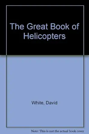 the great book of helicopters 1st edition david white 0865924511, 978-0865924512