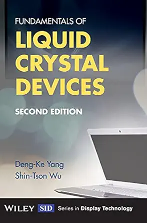 fundamentals of liquid crystal devices 1st edition deng ke yang ,shin tson wu 1118752007, 978-1118752005
