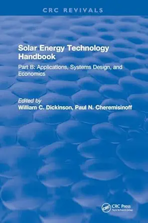solar energy technology handbook applications systems design and economics 1st edition e w dickinson