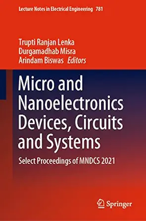 micro and nanoelectronics devices circuits and systems select proceedings of mndcs 2021 1st edition trupti