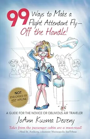99 ways to make a flight attendant fly off the handle a guide for the novice or oblivious air traveler 1st