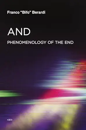 and phenomenology of the end / foreign agents 1st edition franco bifo berardi 1584351705, 978-1584351702