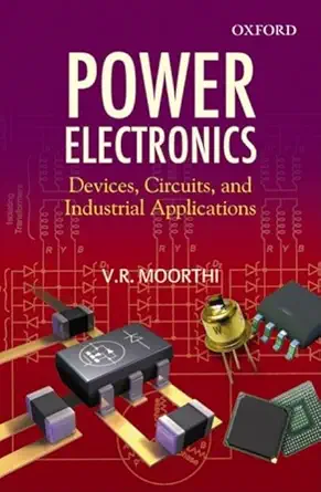 power electronics devices circuits and industrial applications 1st edition v r moorthi 0195670922,