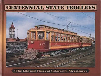 centennial state trolleys the life and times of colorados streetcars 1st edition kenneth p fletcher