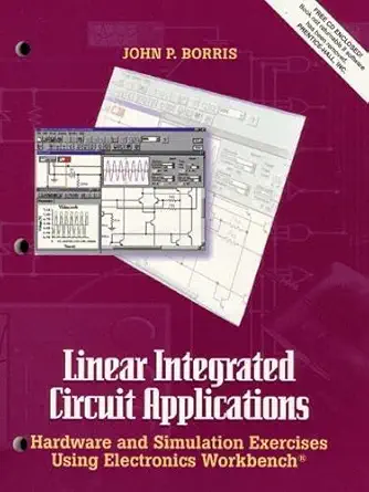 linear integrated circuit applications hardware and software exercises using electronics workbench 1st