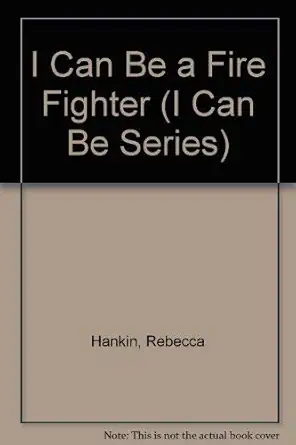 i can be a fire fighter 1st edition rebecca hankin 0516418475, 978-0516418476