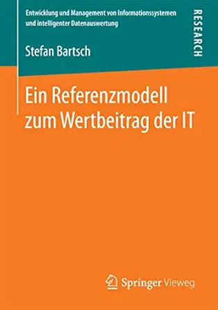 ein referenzmodell zum wertbeitrag der it 1st edition stefan bartsch 3658092998, 978-3658092993