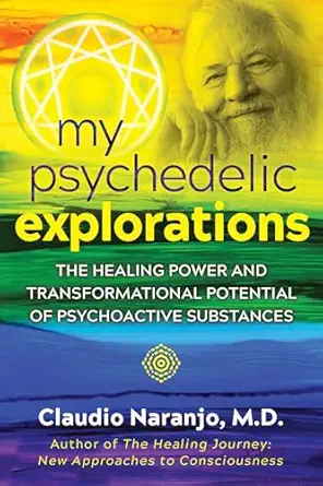 my psychedelic explorations the healing power and transformational potential of psychoactive substances 1st