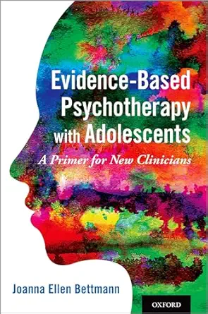 evidence based psychotherapy with adolescents a primer for new clinicians 1st edition joanna ellen bettmann