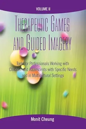 therapeutic games and guided imagery volume ii tools for professionals working with children and adolescents