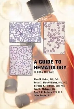 a guide to hematology in dogs and cats 1st edition alan h rebar ,peter s macwilliams ,bernard feldman ,fred