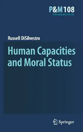 human capacities and moral status 1st edition russell disilvestro 904818536x, 978-9048185368