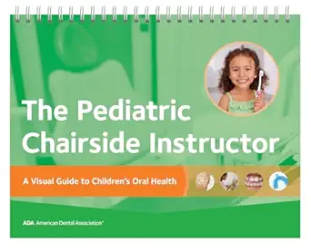 the pediatric chairside instructor a visual guide to childrena s oral health 1st edition american dental