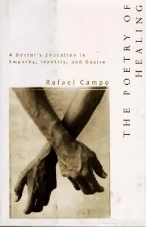 the poetry of healing a doctors education in empathy identity and desire 1st edition rafael campo 0393040097,