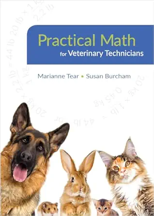 practical math for veterinary technicians 1st edition dvm marianne tear, ms, lvt and susan burcham