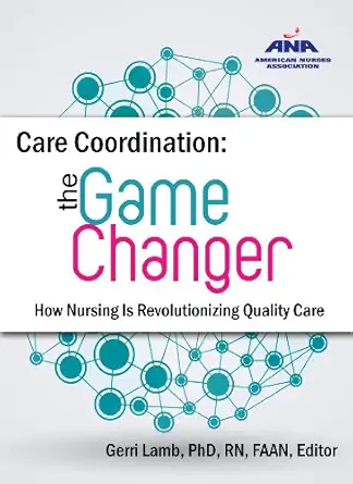 care coordination the game changer how nursing is revolutionizing quality care 1st edition faan gerri lamb,