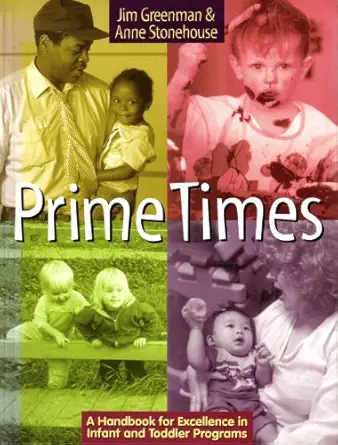 prime times a handbook for excellence in infant and toddler programs 1st edition jim greenman ,anne