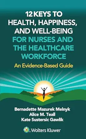 12 keys to health happiness and well being for nurses and the healthcare workforce an evidence based guide