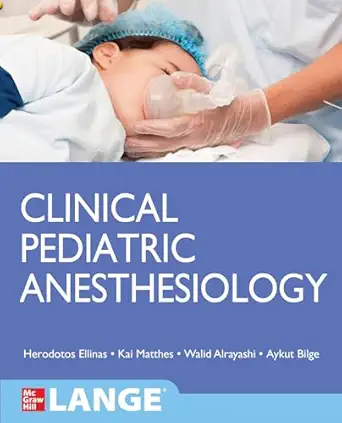 clinical pediatric anesthesiology 1st edition kai matthes ,herodotos ellinas ,walid alrayashi ,aykut bilge