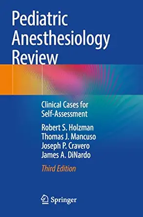 pediatric anesthesiology review clinical cases for self assessment 1st edition robert s holzman ,thomas j