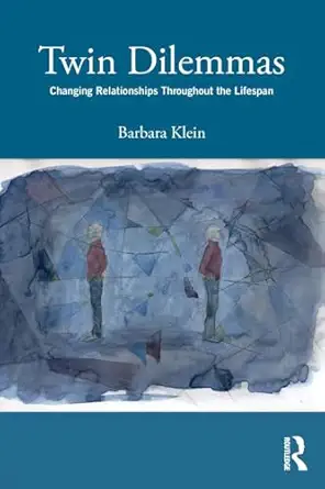 twin dilemmas changing relationships throughout the life span 1st edition barbara klein 113869357x,